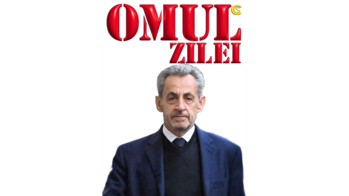 Omul Zilei, Nicolas Sarkozy. Fost președinte devenit pușcăriaș, unul din seria liderilor ce-au prăbușit forța și prestigiul geopolitic al ”Marii Franțe”. Povestea președinților de mucava!