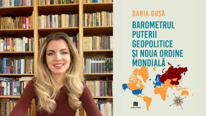 Daria Gușă își lansează prima carte: “Barometrul puterii geopolitice și Noua Ordine Mondială”, disponibilă pentru precomandă pe LIBRIS.RO