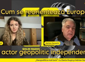 „Geopolitica Noii Lumi”: Daria Gușă și Adrian Severin, despre cum se reorientează Europa ca actor geopolitic independent