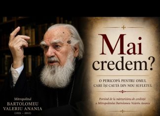 Mai credem? O pericopă pentru omul care își caută din nou sufletul, inspirată de mărturisirea Mitropolitului Bartolomeu Anania!