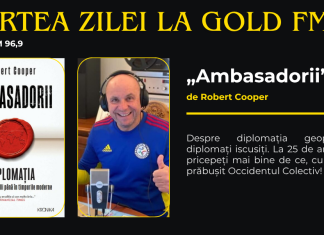 Cartea Zilei, la GOLD FM: AMBASADORII, de Robert Cooper. Despre diplomația geopolitică și diplomați iscusiți. La 25 de ani după 9/11, pricepeți mai bine de ce, cum și cât s-a prăbușit Occidentul Colectiv!
