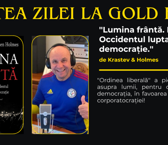 Cartea Zilei la GOLD FM. ”Lumina frântă. De ce pierde Occidentul lupta pentru democrație.”, de Krastev & Holmes. ”Ordinea liberală” a pierdut dominația asupra lumii, pentru că a abandonat democrația, în favoarea hegemoniei și a corporatocrației!